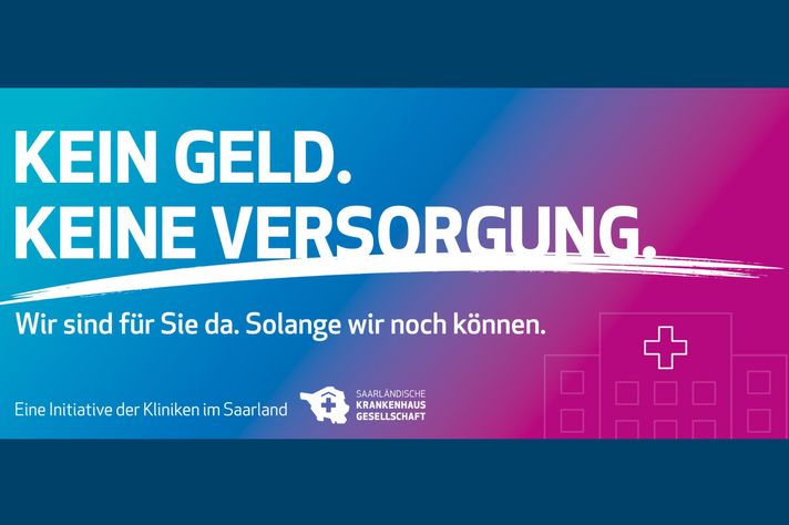 Es ist die Aussage "Kein Geld. Keine Versorgung" zu lesen. Absender ist die Saarländische Krankenhausgesellschaft für alle Kliniken des Saarlands.